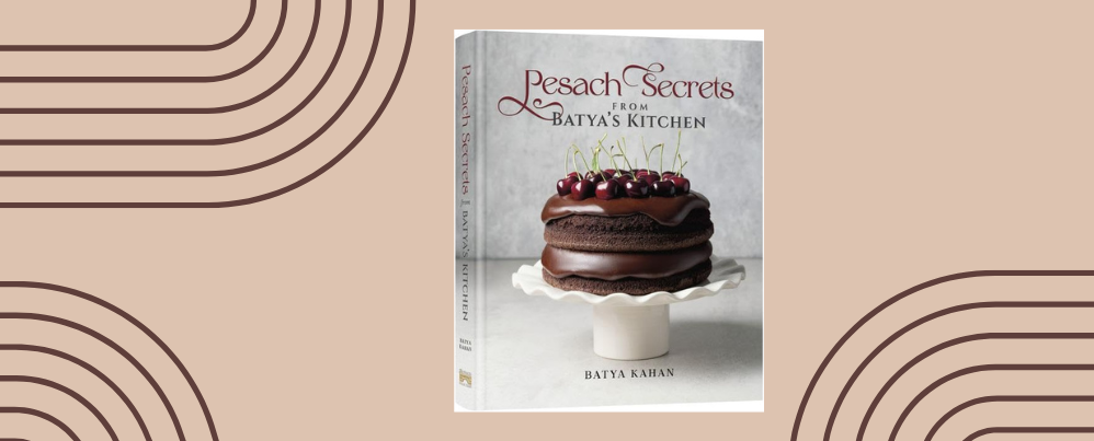 New Pesach Cookbook Alert: Batya Kahan Shares Her Genius Pesach Tips + a Show-Stopping Recipe